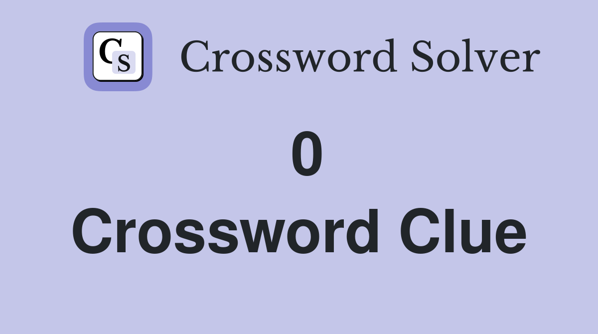 0 Crossword Clue Answers Crossword Solver