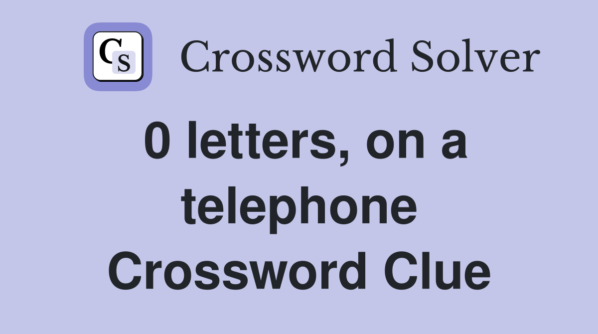 0 letters, on a telephone Crossword Clue