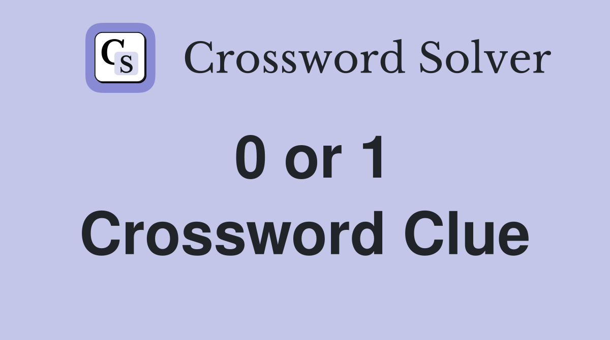 0 or 1 Crossword Clue
