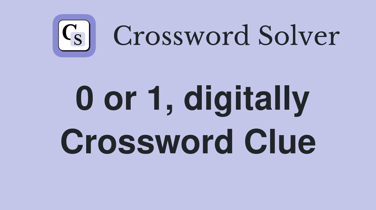 0 or 1, digitally Crossword Clue