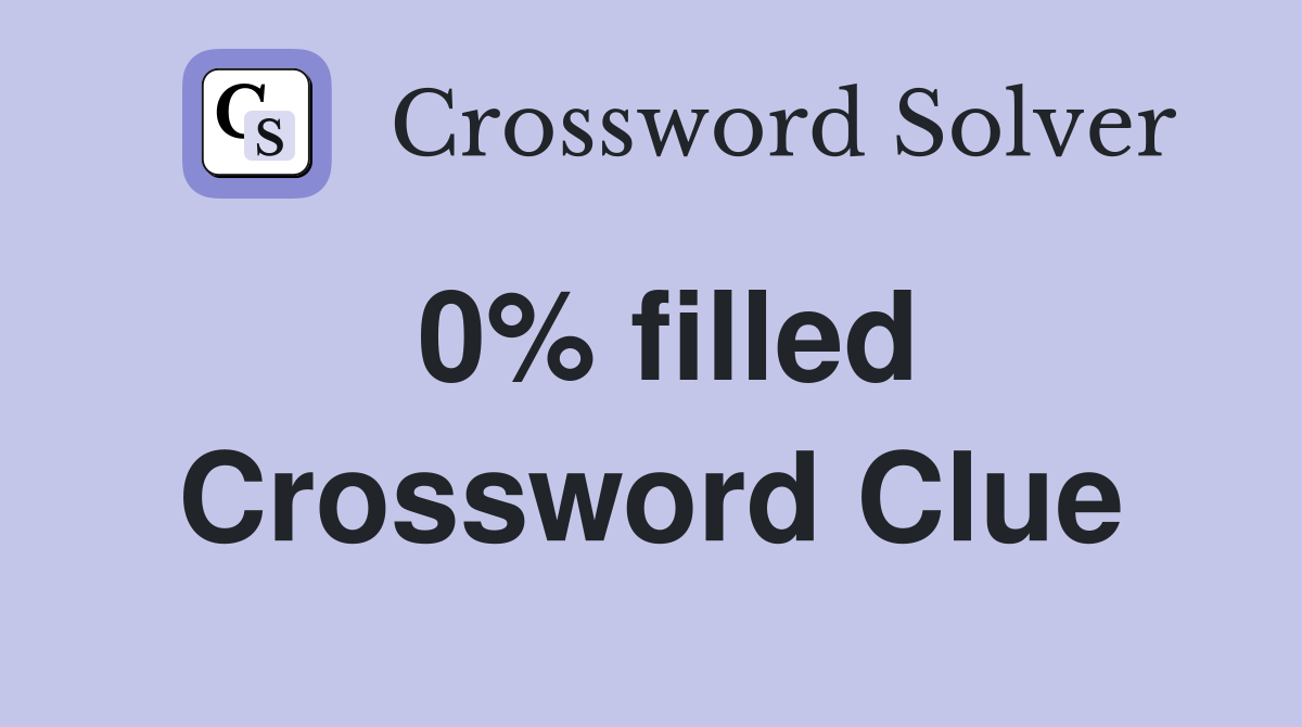 0% filled Crossword Clue
