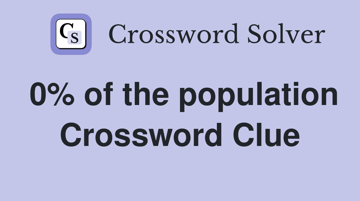 0% of the population Crossword Clue