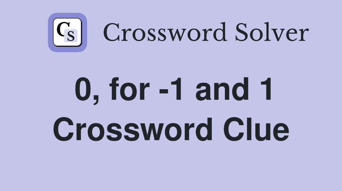 0, for -1 and 1 Crossword Clue