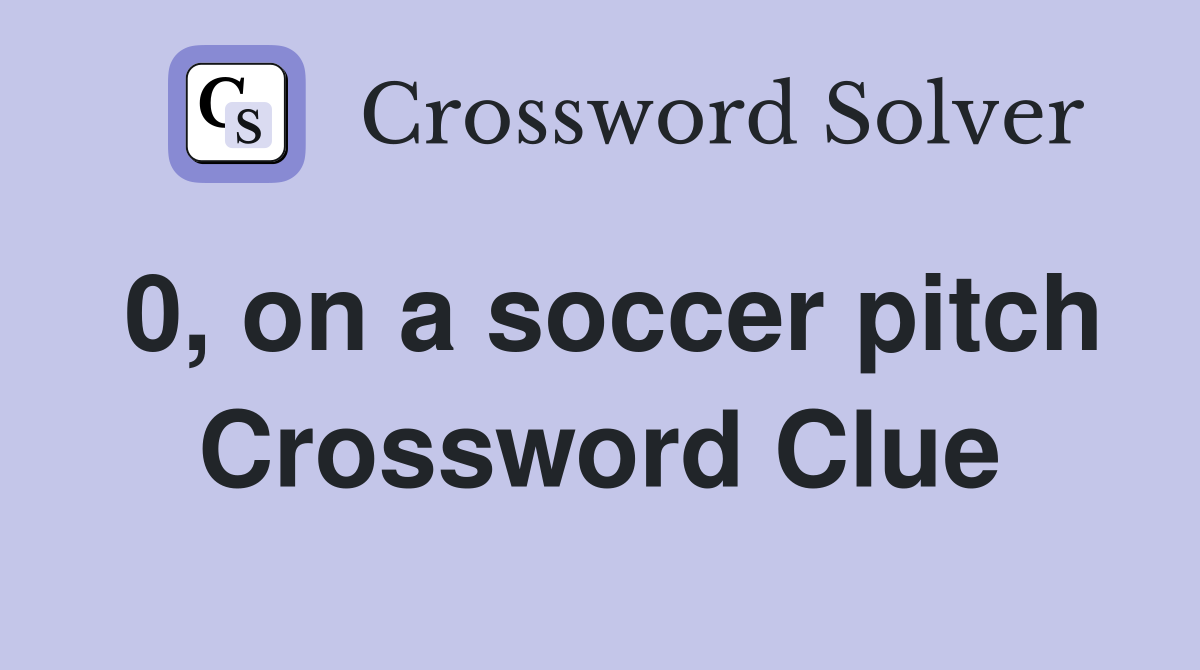 0, on a soccer pitch Crossword Clue