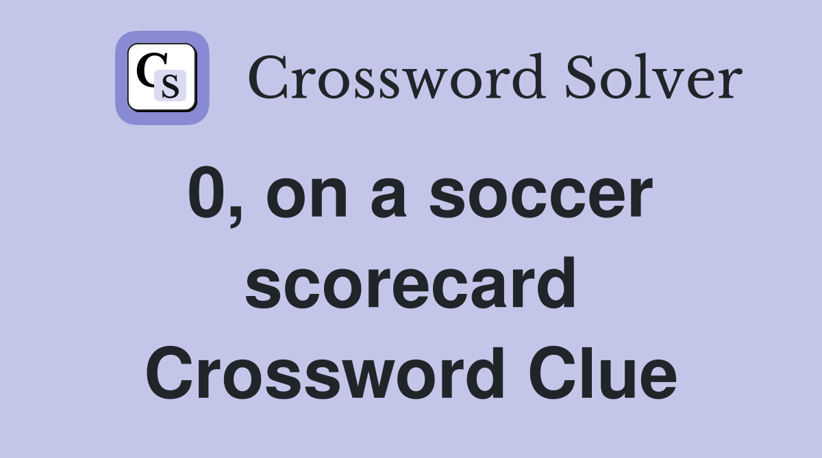 0, on a soccer scorecard Crossword Clue