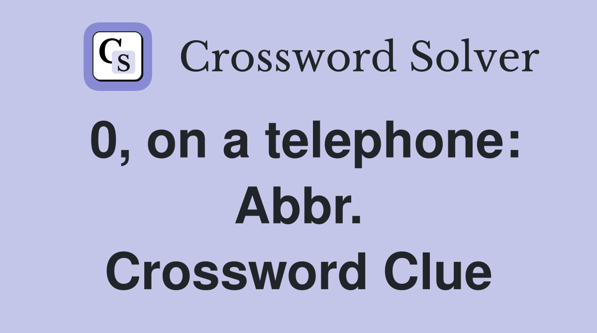 0, on a telephone: Abbr. Crossword Clue