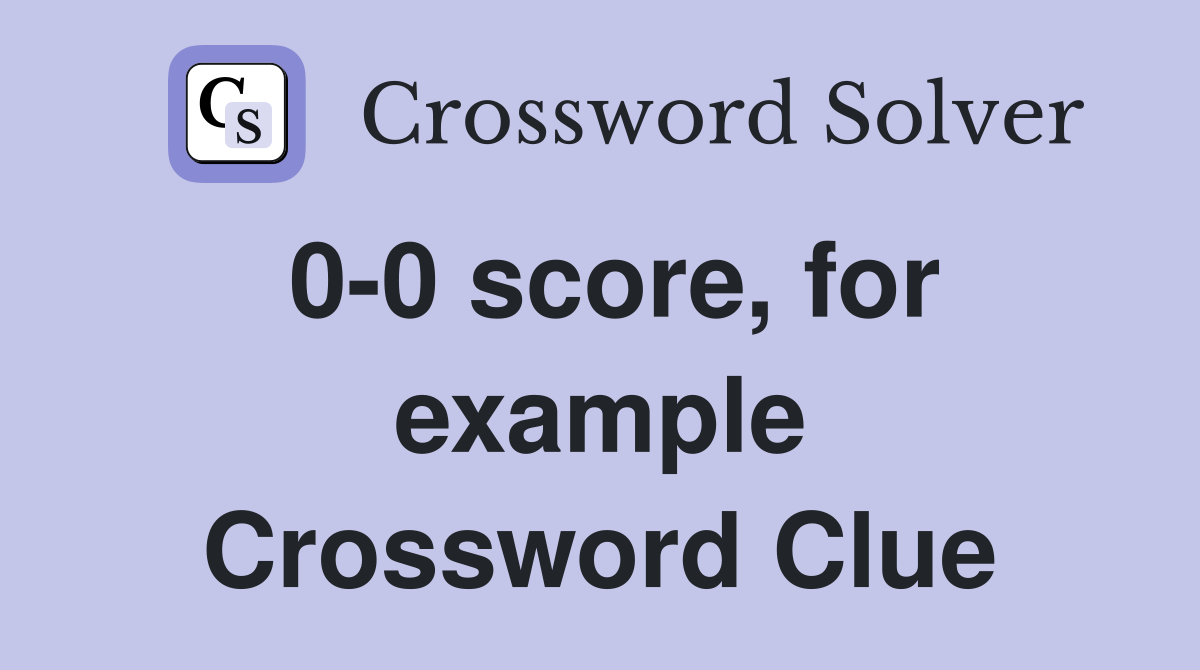 0-0 score, for example Crossword Clue