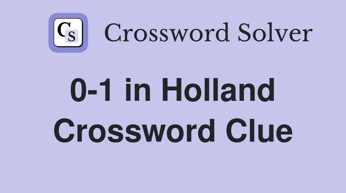0-1 in Holland  Crossword Clue