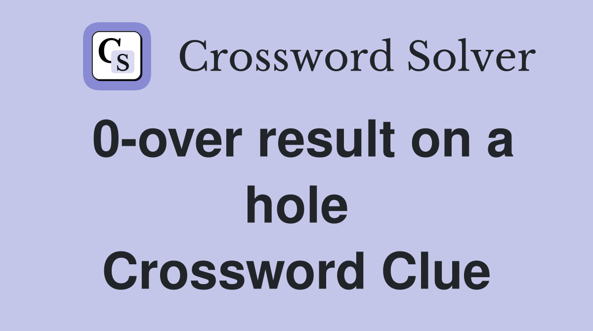 0-over result on a hole Crossword Clue
