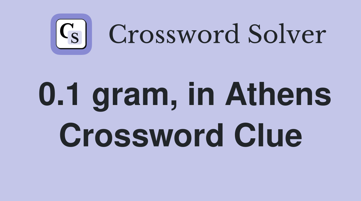0.1 gram, in Athens Crossword Clue