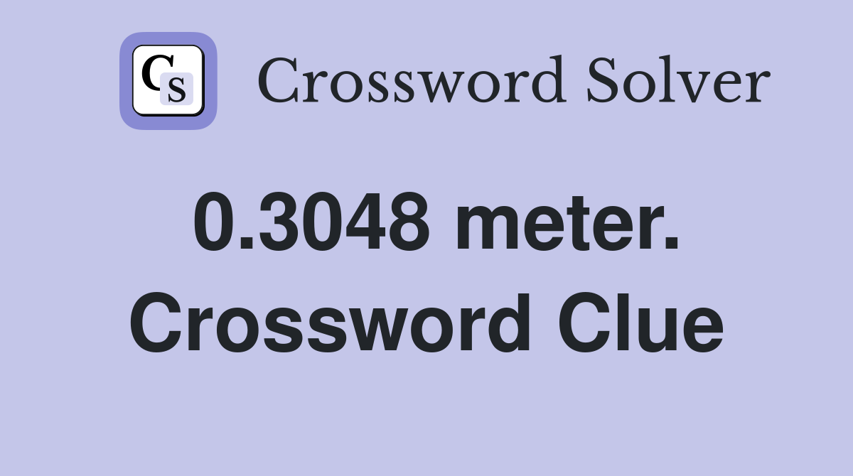 0.3048 meter. Crossword Clue