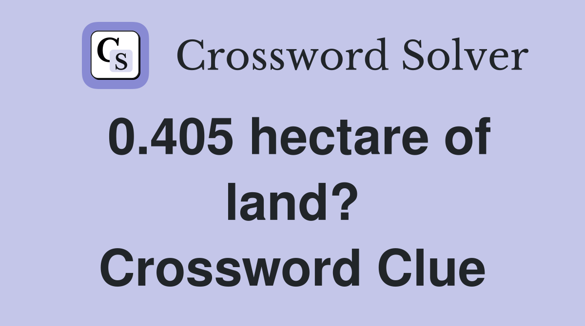 0.405 hectare of land? Crossword Clue