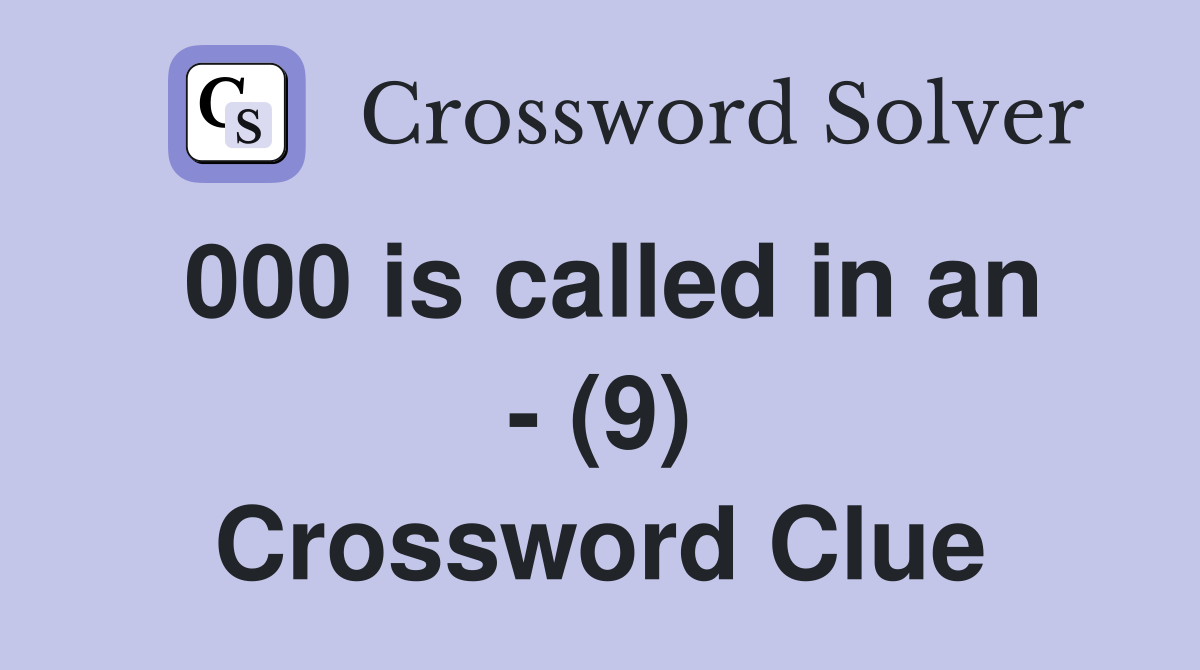 000 is called in an - (9) Crossword Clue