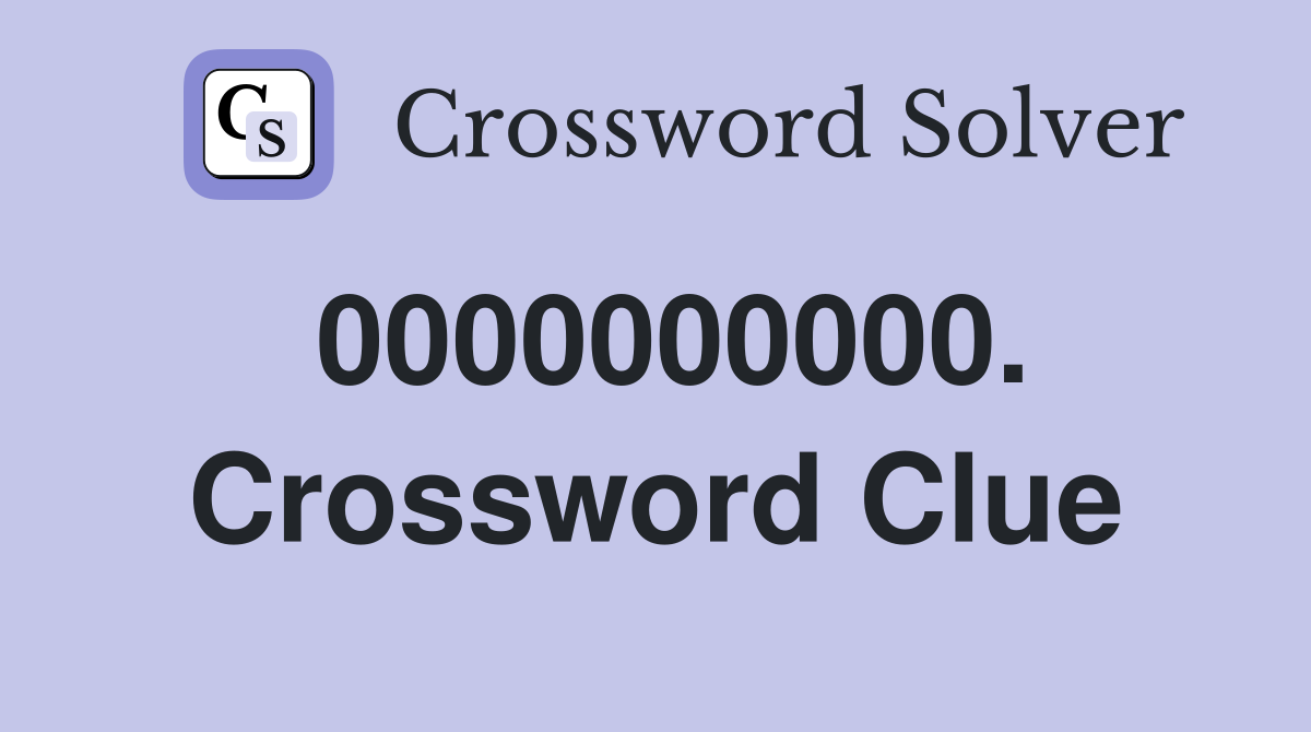 0000000000. Crossword Clue