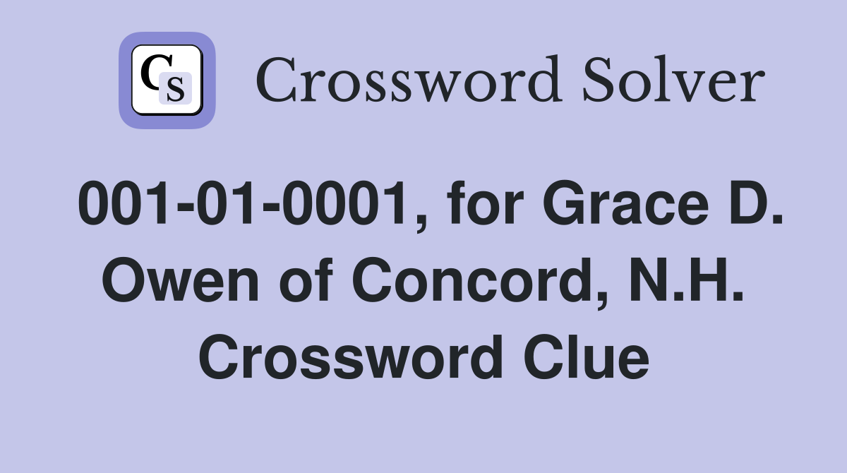 001-01-0001, for Grace D. Owen of Concord, N.H. Crossword Clue