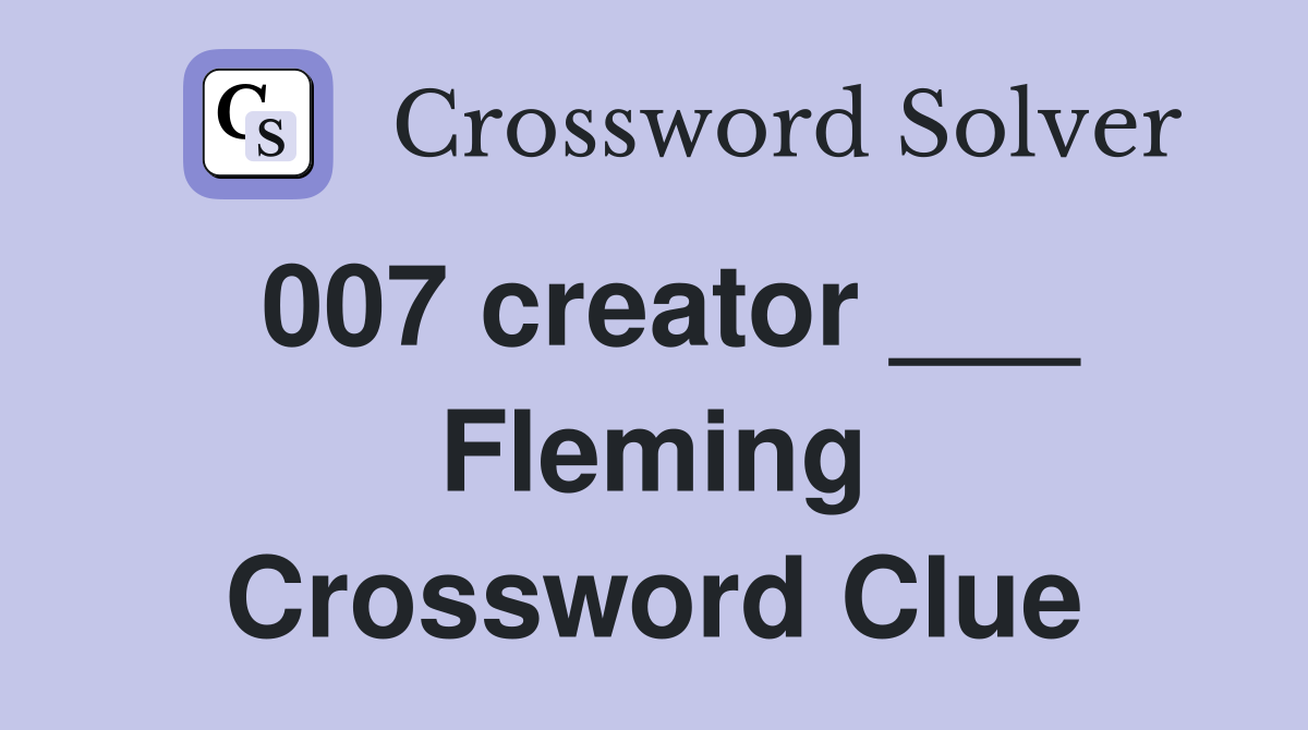 007 creator ___ Fleming Crossword Clue