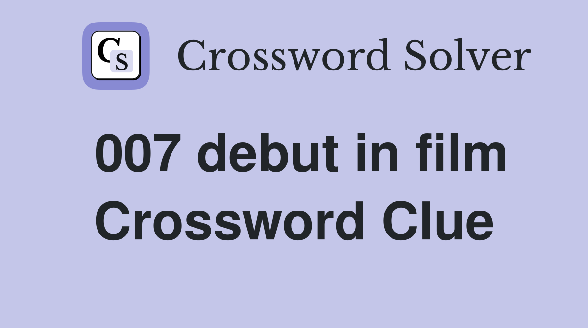 007 debut in film Crossword Clue
