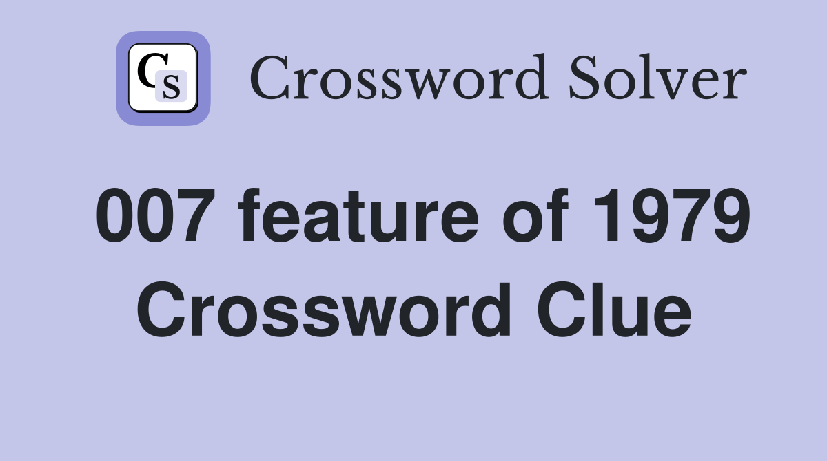 007 feature of 1979 Crossword Clue