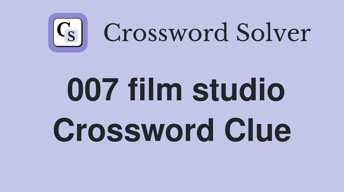 007 film studio Crossword Clue