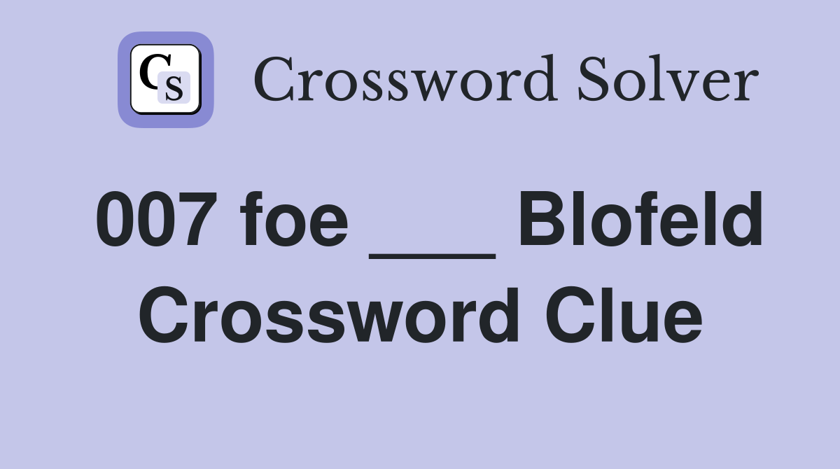 007 foe ___ Blofeld Crossword Clue