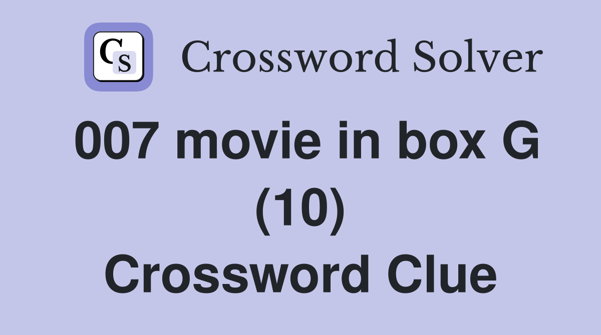 007 movie in box G (10) Crossword Clue