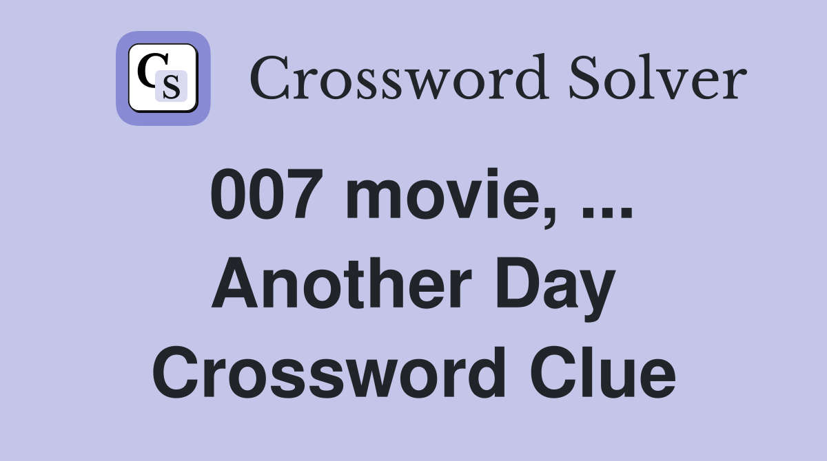 007 movie, ... Another Day Crossword Clue