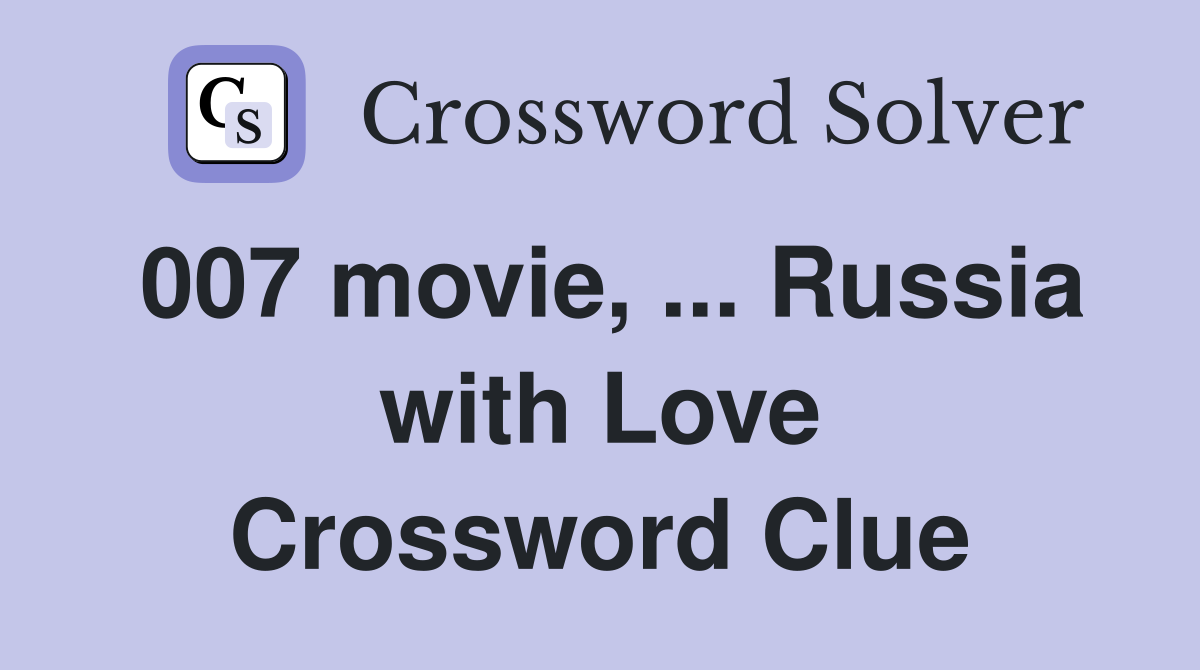 007 movie, ... Russia with Love Crossword Clue