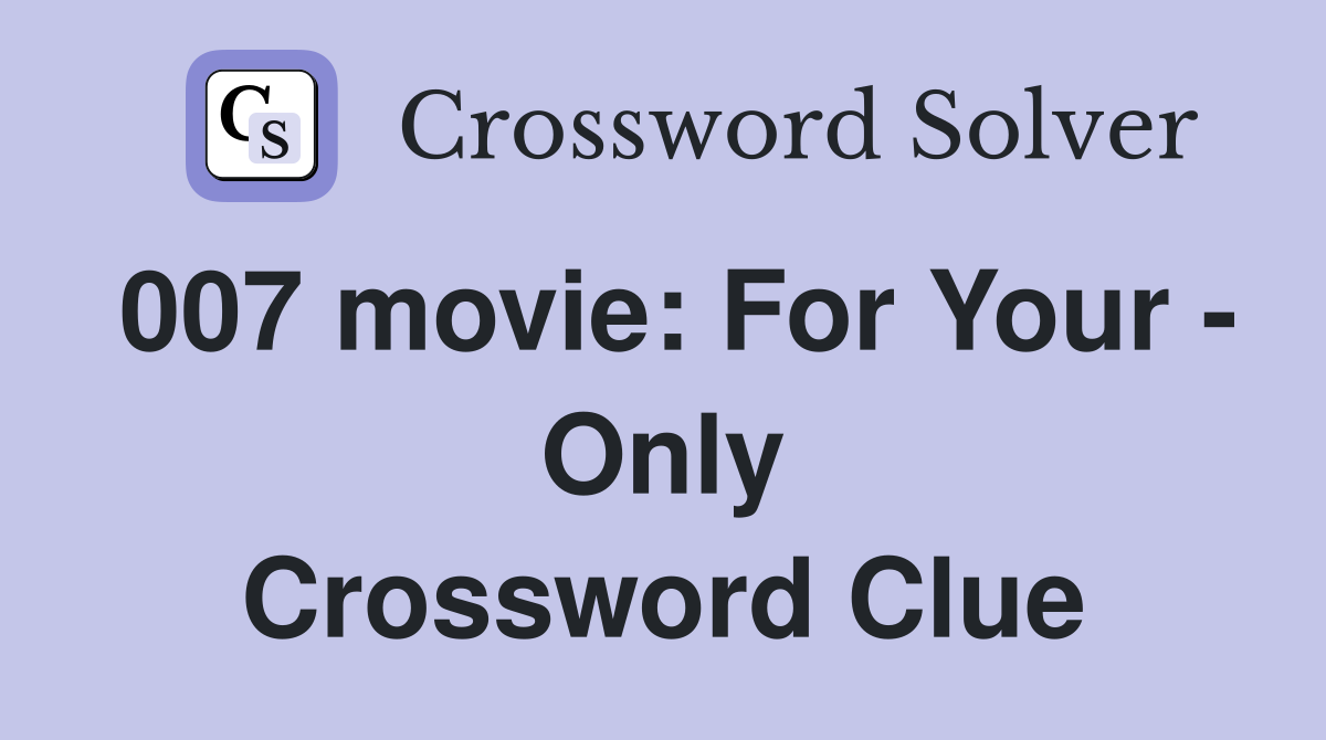 007 movie: For Your - Only Crossword Clue