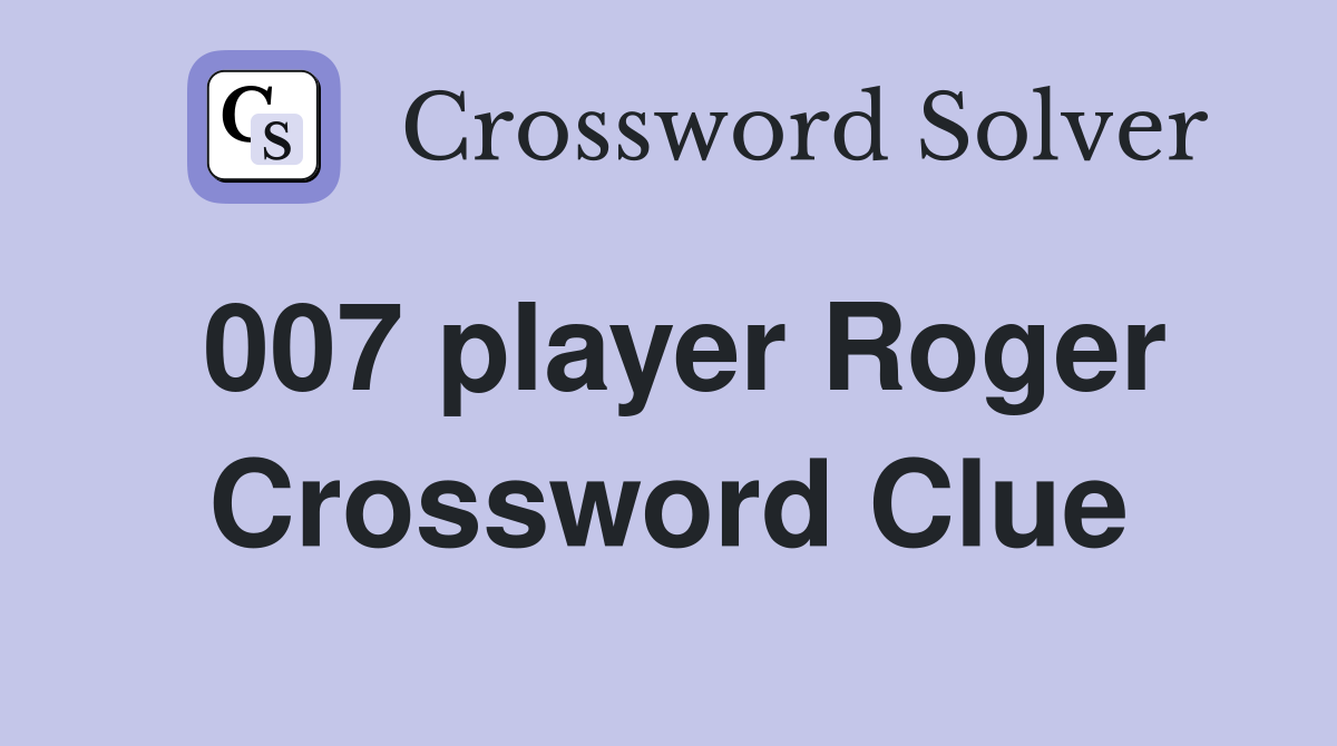 007 player Roger Crossword Clue