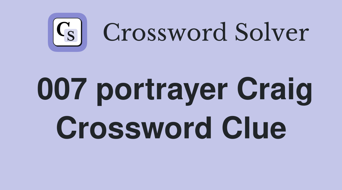 007 portrayer Craig Crossword Clue