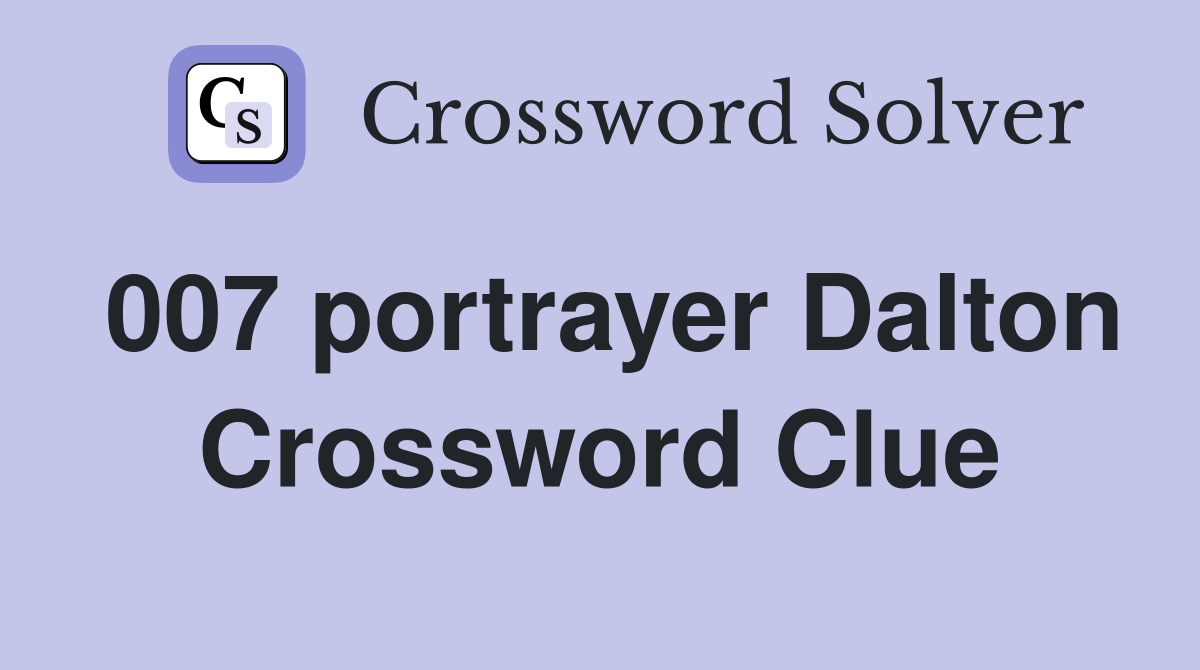 007 portrayer Dalton Crossword Clue