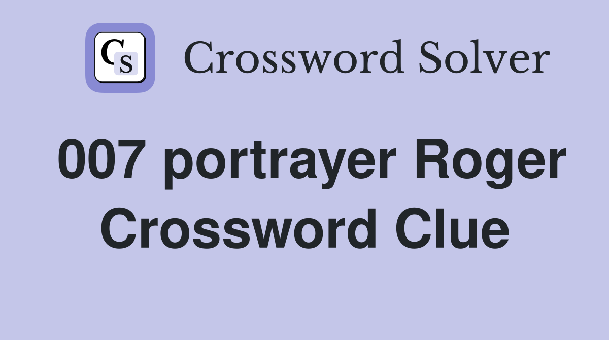 007 portrayer Roger Crossword Clue