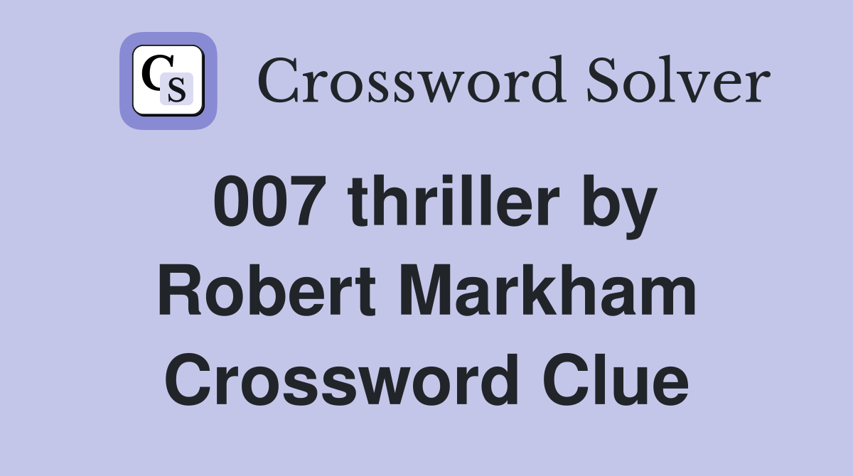 007 thriller by Robert Markham Crossword Clue