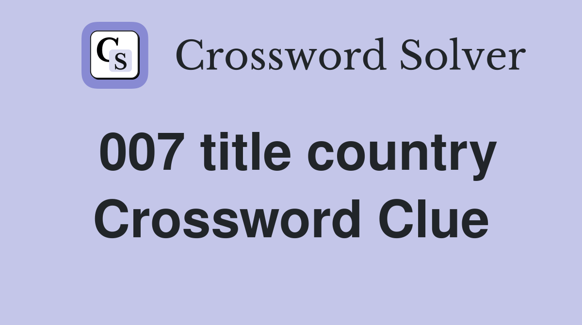 007 title country Crossword Clue