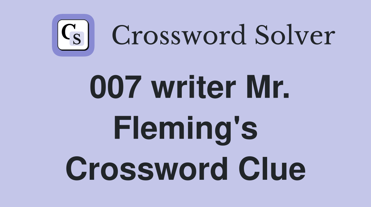 007 writer Mr. Fleming's Crossword Clue