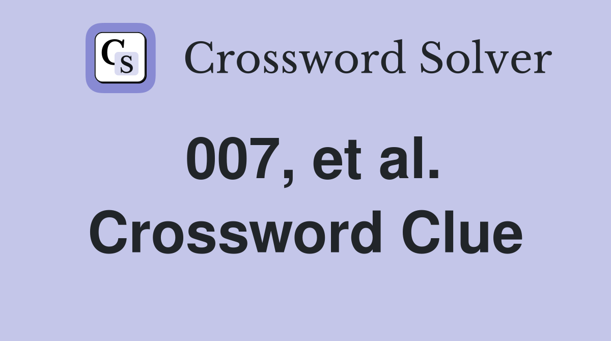 007, et al. Crossword Clue