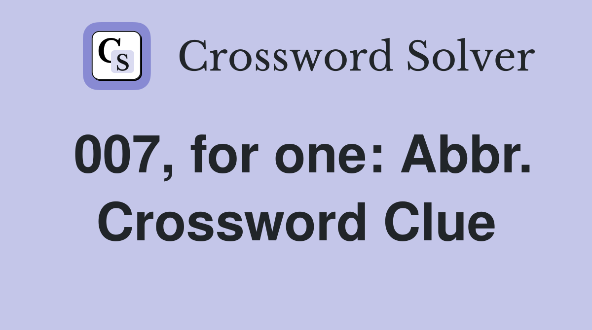 007, for one: Abbr. Crossword Clue