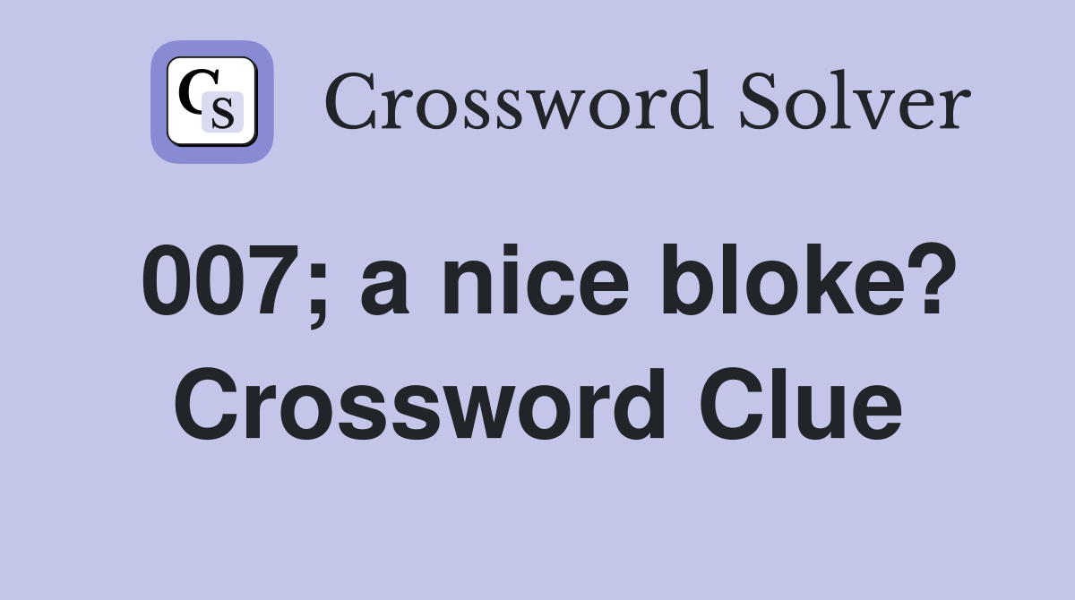 007; a nice bloke? Crossword Clue