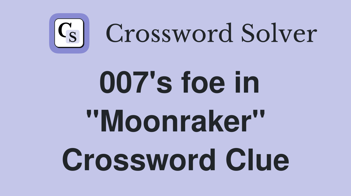 007's foe in "Moonraker" Crossword Clue