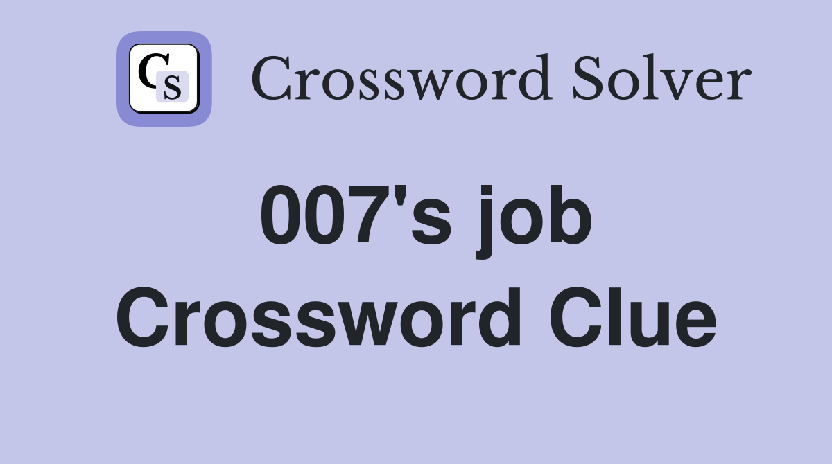 007's job Crossword Clue
