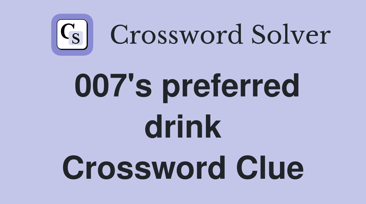 007's preferred drink Crossword Clue