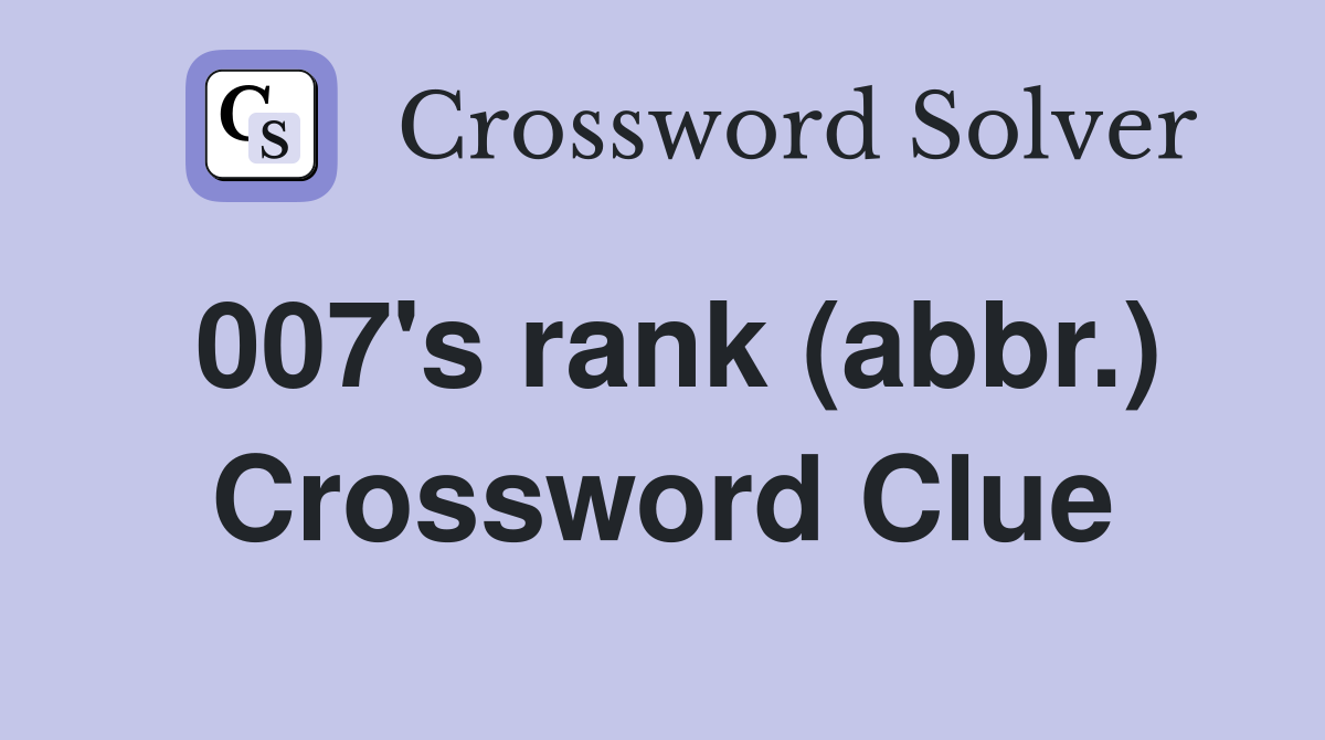007's rank (abbr.) Crossword Clue