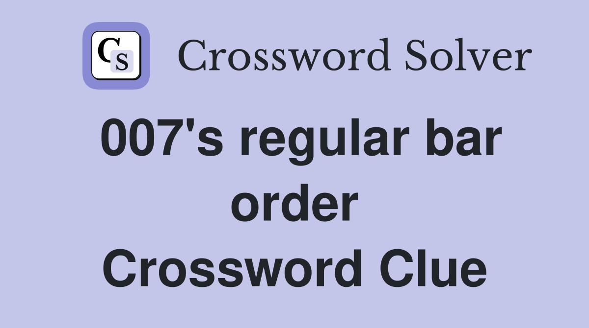 007's regular bar order Crossword Clue