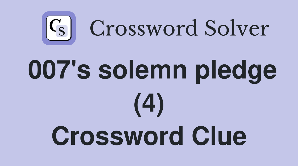 007 #39 s solemn pledge (4) Crossword Clue Answers Crossword Solver