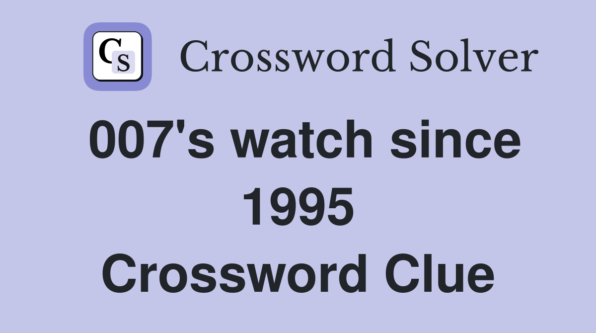 007's watch since 1995 Crossword Clue
