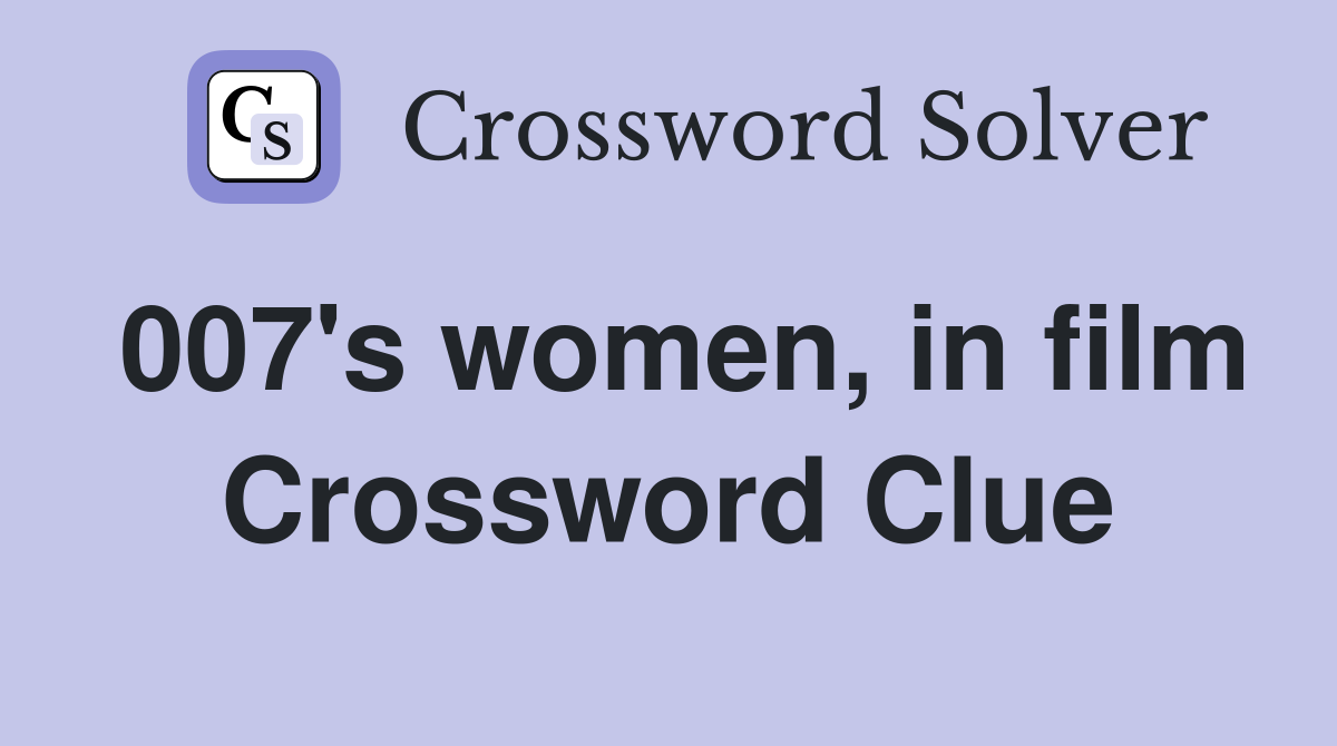 007's women, in film Crossword Clue