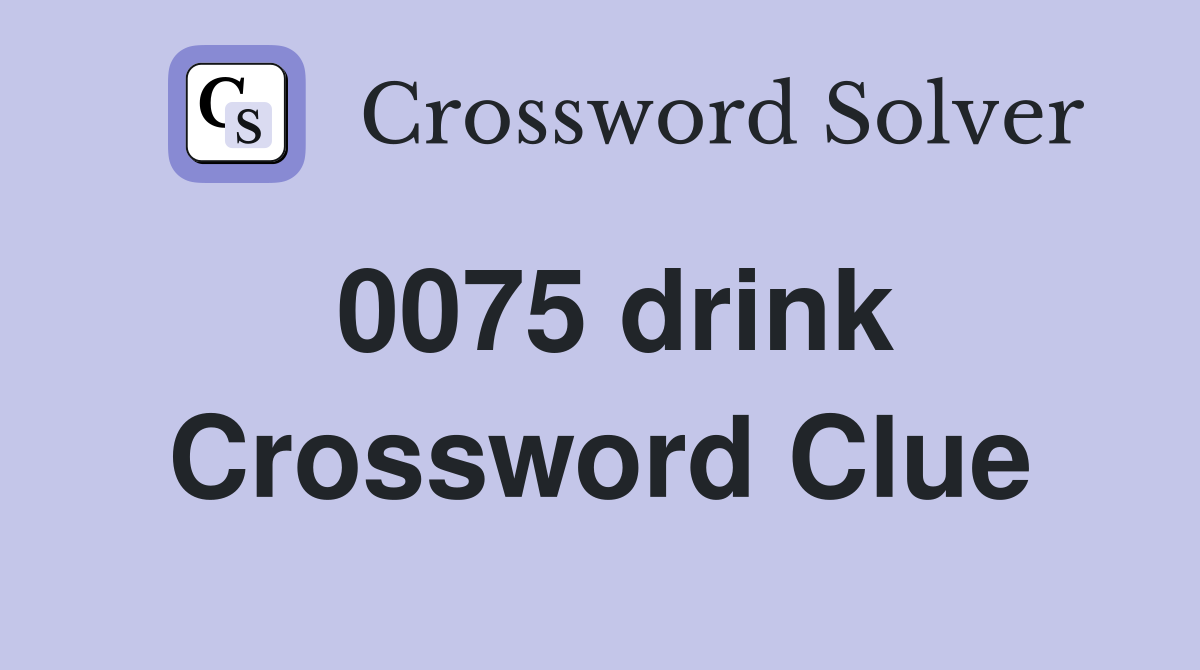 0075 drink Crossword Clue