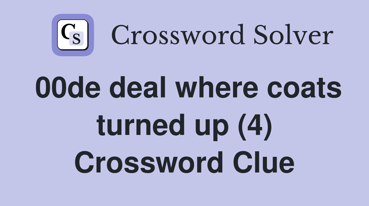 00de deal where coats turned up (4) Crossword Clue