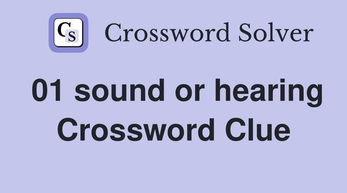 01 sound or hearing Crossword Clue