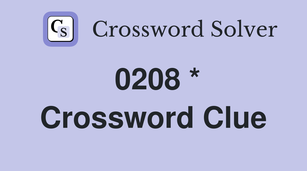 0208 * Crossword Clue